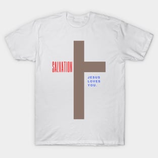 Salvation when Jesus died on the Cross because He Loves YOU T-Shirt